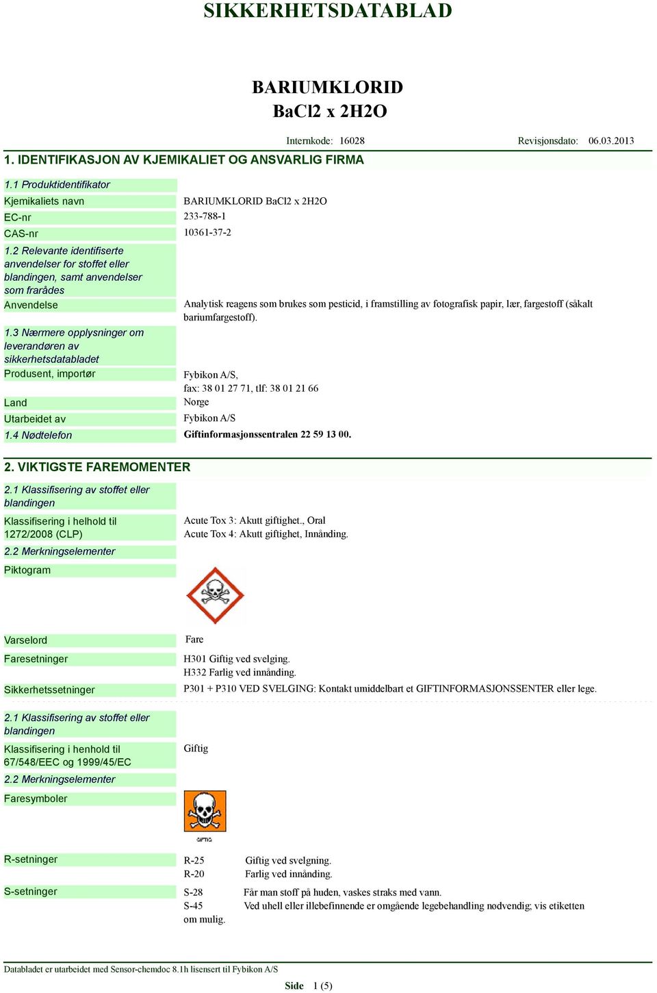 3 Nærmere opplysninger om leverandøren av sikkerhetsdatabladet Produsent, importør Land Utarbeidet av Analytisk reagens som brukes som pesticid, i framstilling av fotografisk papir, lær, fargestoff