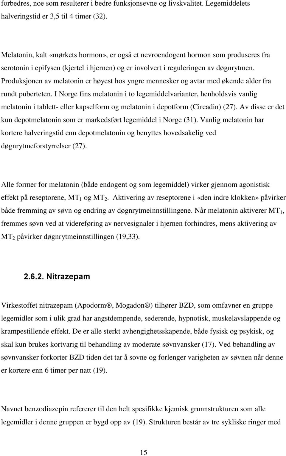 Produksjonen av melatonin er høyest hos yngre mennesker og avtar med økende alder fra rundt puberteten.