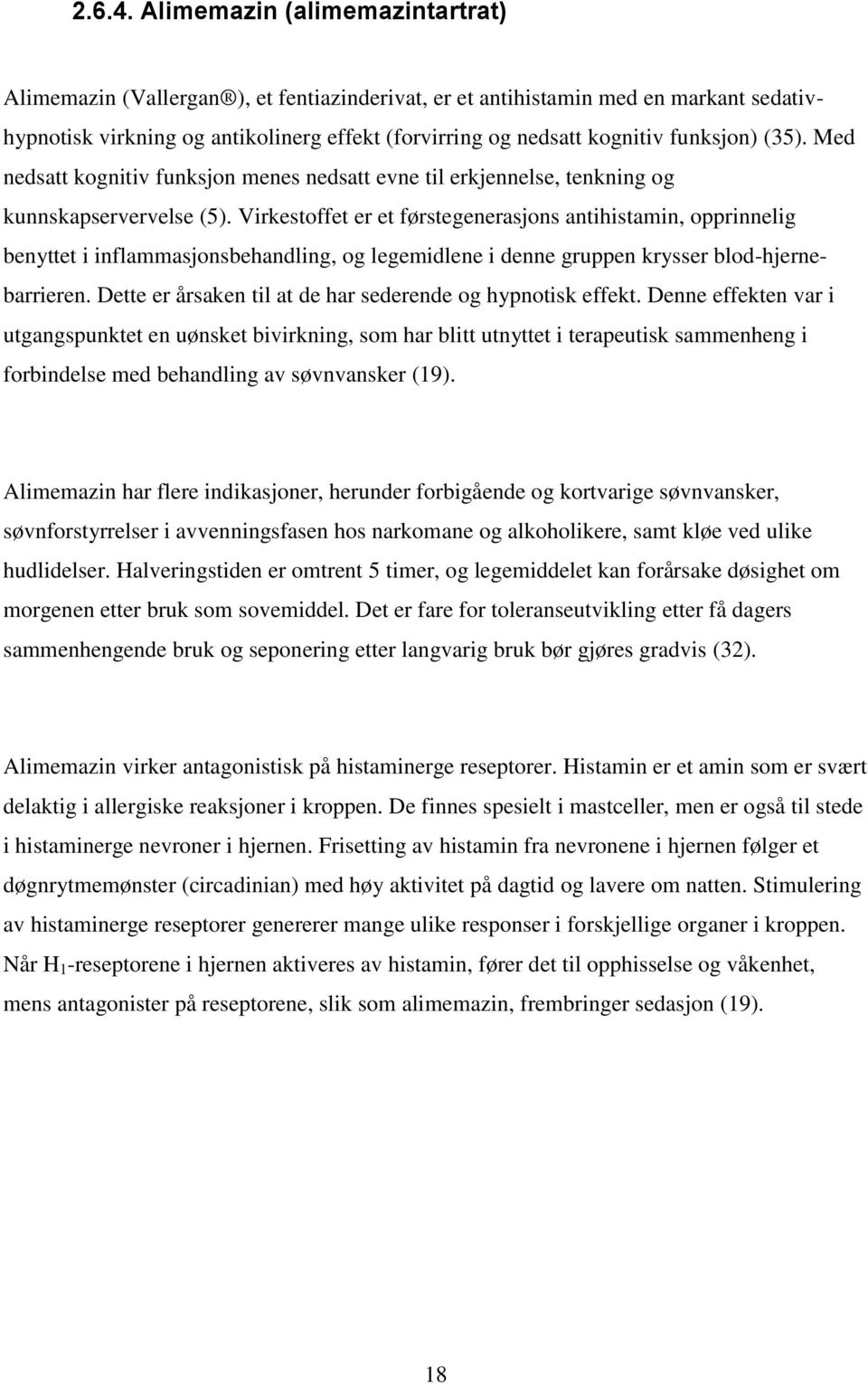 funksjon) (35). Med nedsatt kognitiv funksjon menes nedsatt evne til erkjennelse, tenkning og kunnskapservervelse (5).