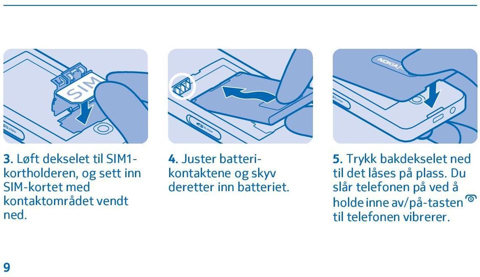 Juster batterikontaktene og skyv deretter inn batteriet. 5.