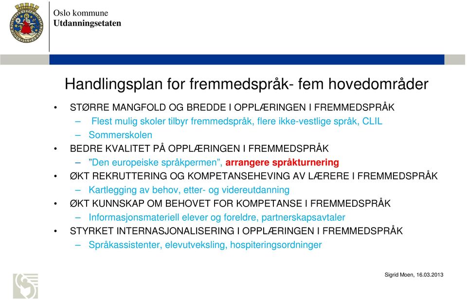 KOMPETANSEHEVING AV LÆRERE I FREMMEDSPRÅK Kartlegging av behov, etter- og videreutdanning ØKT KUNNSKAP OM BEHOVET FOR KOMPETANSE I FREMMEDSPRÅK