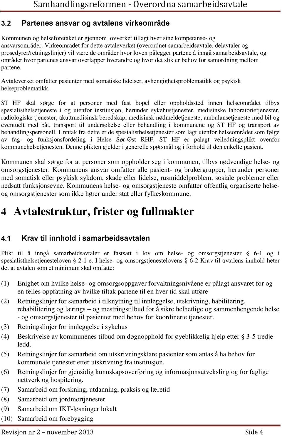 partenes ansvar overlapper hverandre og hvor det slik er behov for samordning mellom partene.