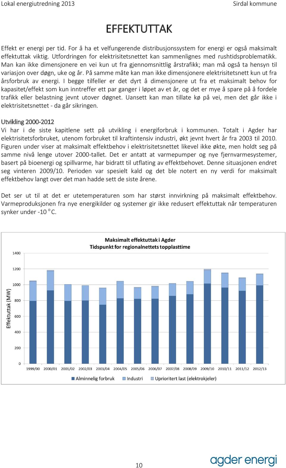 Man kan ikke dimensjonere en vei kun ut fra gjennomsnittlig årstrafikk; man må også ta hensyn til variasjon over døgn, uke og år.