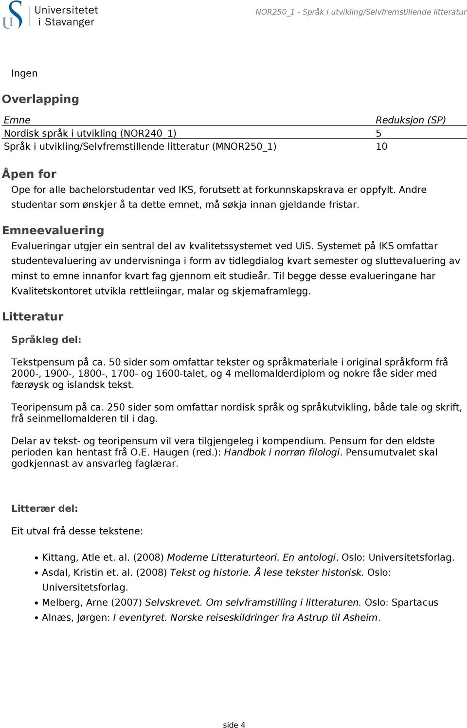 Emneevaluering Evalueringar utgjer ein sentral del av kvalitetssystemet ved UiS.