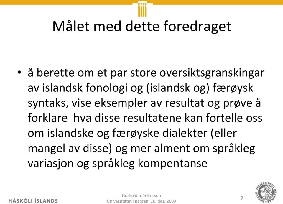 prøve å forklare hva disse resultatene kan fortelle oss om islandske og færøyske