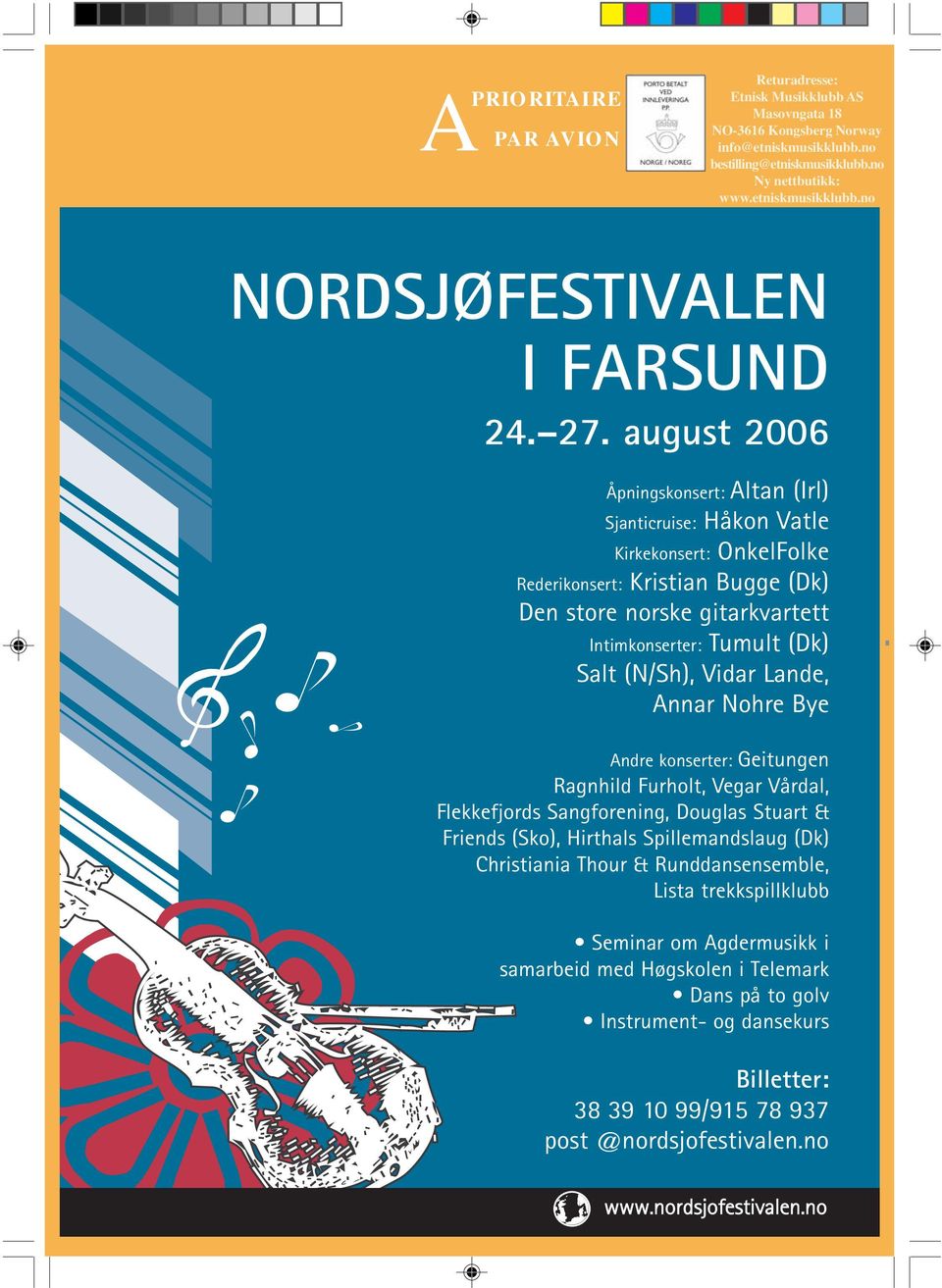 (N/Sh), Vidar Lande, Annar Nohre Bye Andre konserter: Geitungen Ragnhild Furholt, Vegar Vårdal, Flekkefjords Sangforening, Douglas Stuart & Friends (Sko), Hirthals Spillemandslaug (Dk) Christiania