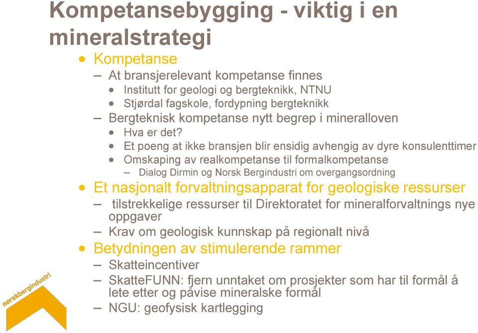 Et poeng at ikke bransjen blir ensidig avhengig av dyre konsulenttimer Omskaping av realkompetanse til formalkompetanse Dialog Dirmin og Norsk Bergindustri om overgangsordning Et nasjonalt