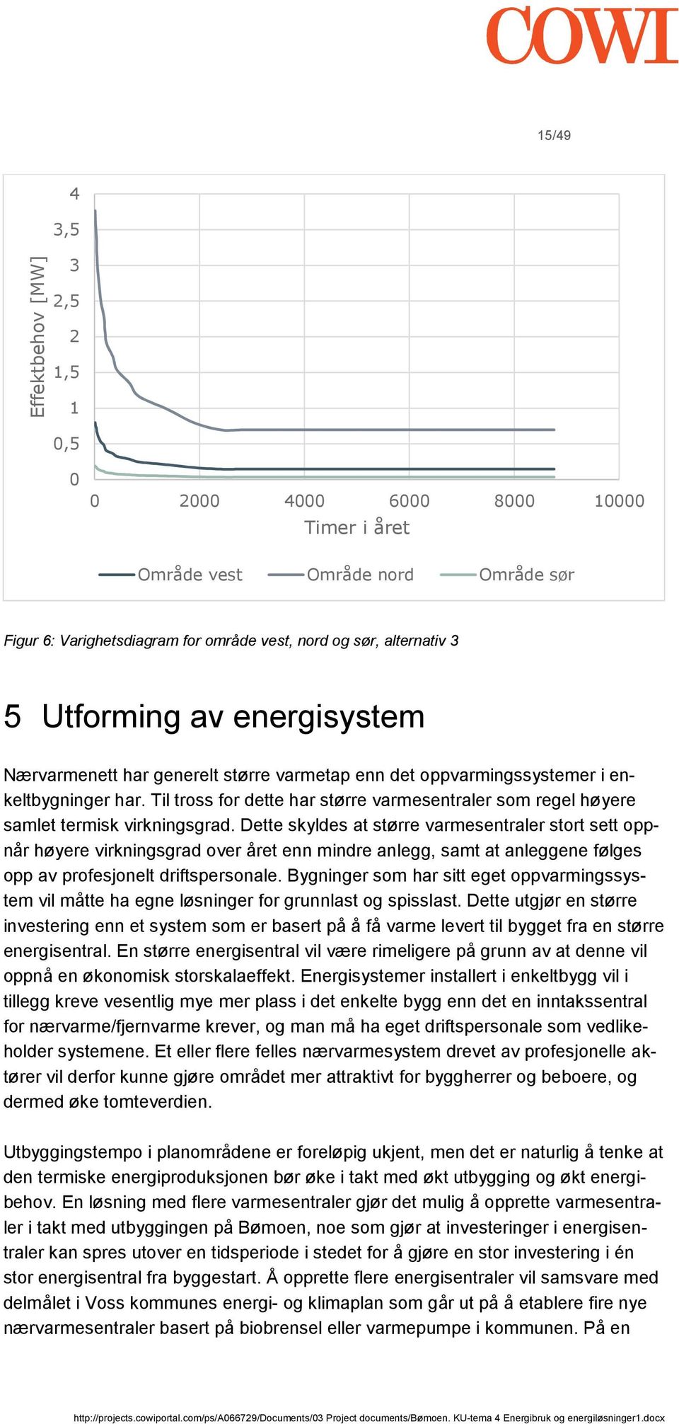 Til tross for dette har større varmesentraler som regel høyere samlet termisk virkningsgrad.