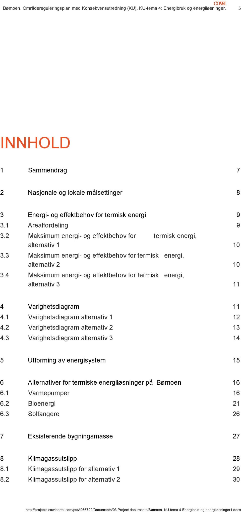 2 Maksimum energi- og effektbehov for termisk energi, alternativ 1 10 3.3 Maksimum energi- og effektbehov for termisk energi, alternativ 2 10 3.