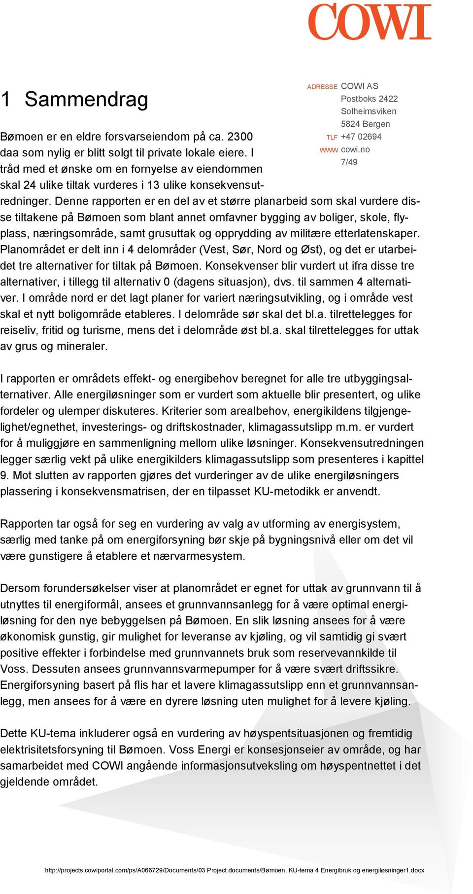 Denne rapporten er en del av et større planarbeid som skal vurdere disse tiltakene på Bømoen som blant annet omfavner bygging av boliger, skole, flyplass, næringsområde, samt grusuttak og opprydding