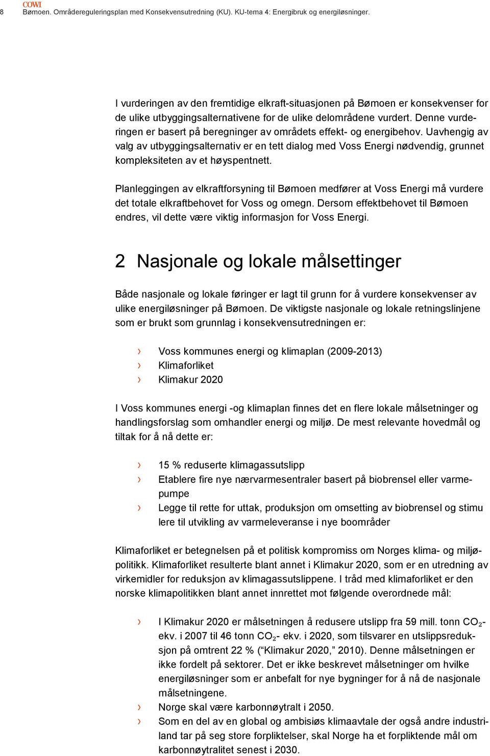 Denne vurderingen er basert på beregninger av områdets effekt- og energibehov.