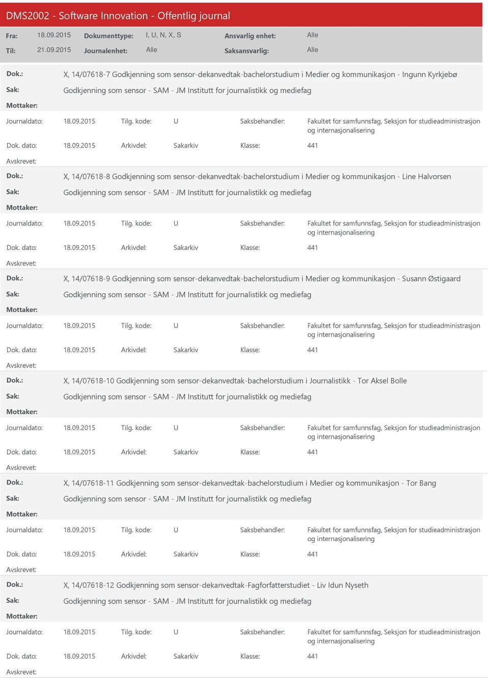 dato: Arkivdel: Sakarkiv 441 X, 14/07618-8 Godkjenning som sensor-dekanvedtak-bachelorstudium i Medier og kommunikasjon - Line Halvorsen Godkjenning som sensor - SAM - JM Institutt for journalistikk