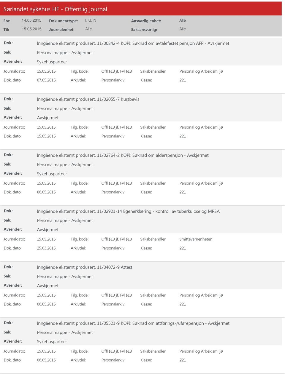 dato: Arkivdel: Personalarkiv Inngående eksternt produsert, 11/02764-2 KOPI: Søknad om alderspensjon - Personalmappe - Sykehuspartner Dok. dato: 06.05.