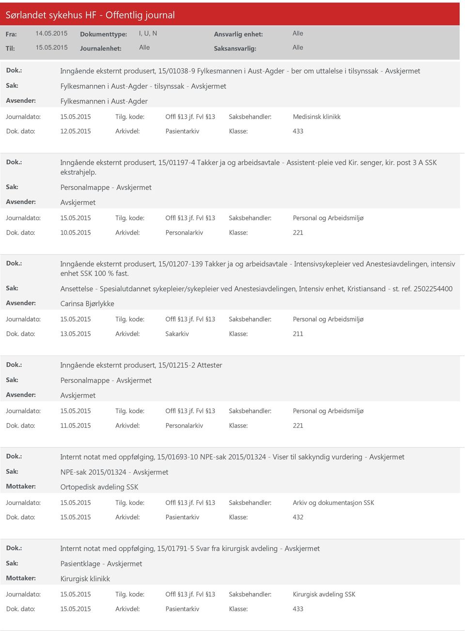 dato: 10.05.2015 Arkivdel: Personalarkiv Inngående eksternt produsert, 15/01207-139 Takker ja og arbeidsavtale - Intensivsykepleier ved Anestesiavdelingen, intensiv enhet SSK 100 % fast.