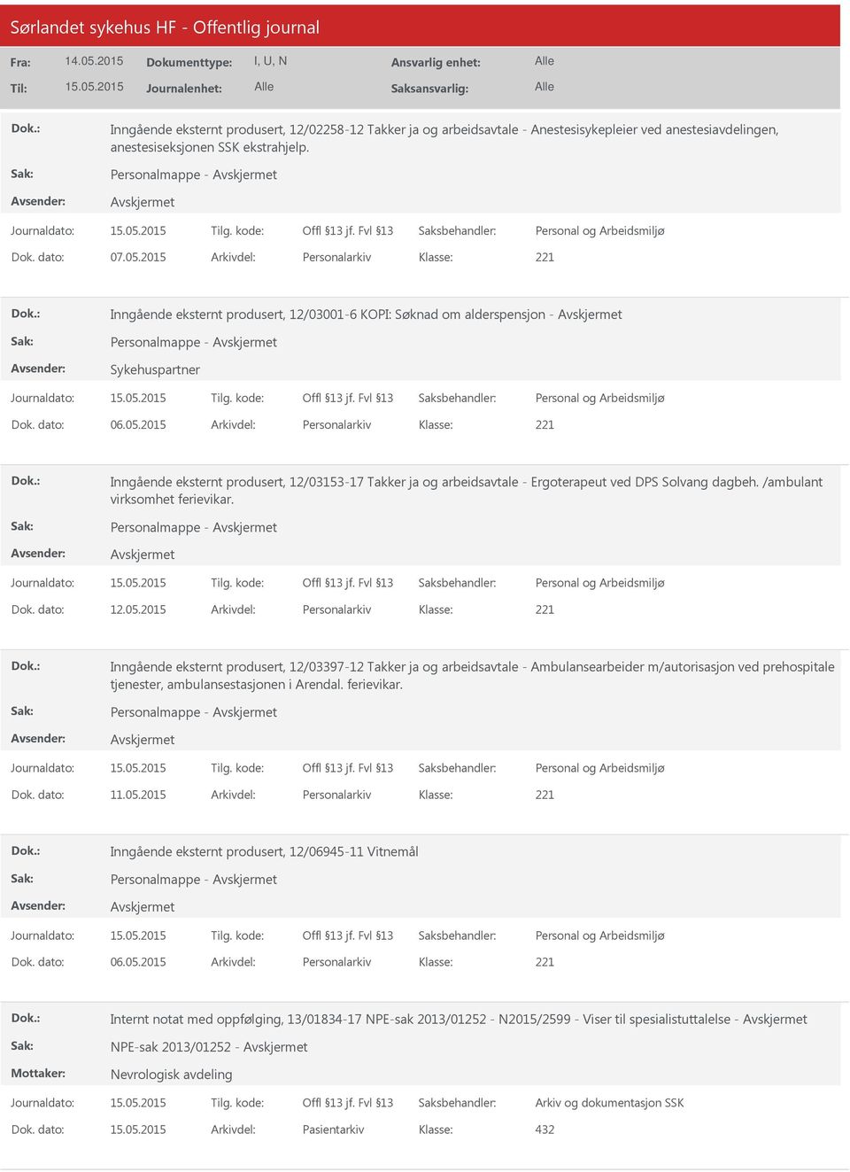 2015 Arkivdel: Personalarkiv Inngående eksternt produsert, 12/03153-17 Takker ja og arbeidsavtale - Ergoterapeut ved DPS Solvang dagbeh. /ambulant virksomhet ferievikar. Personalmappe - Dok. dato: 12.