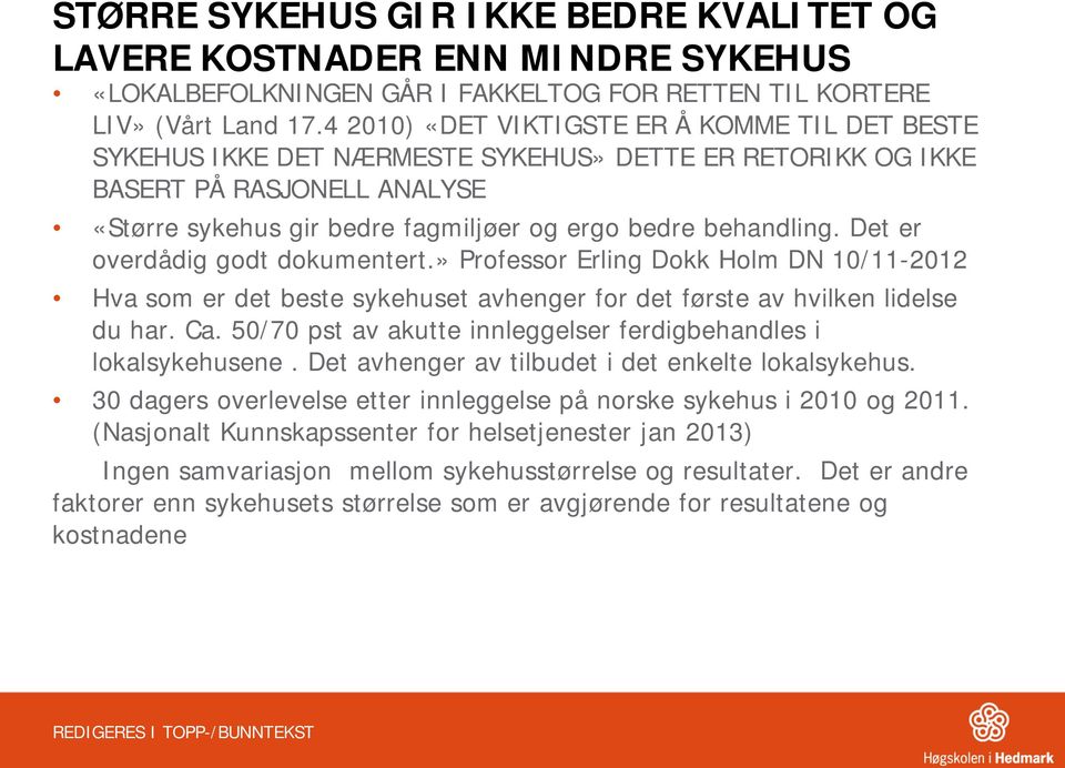 Det er overdådig godt dokumentert.» Professor Erling Dokk Holm DN 10/11-2012 Hva som er det beste sykehuset avhenger for det første av hvilken lidelse du har. Ca.