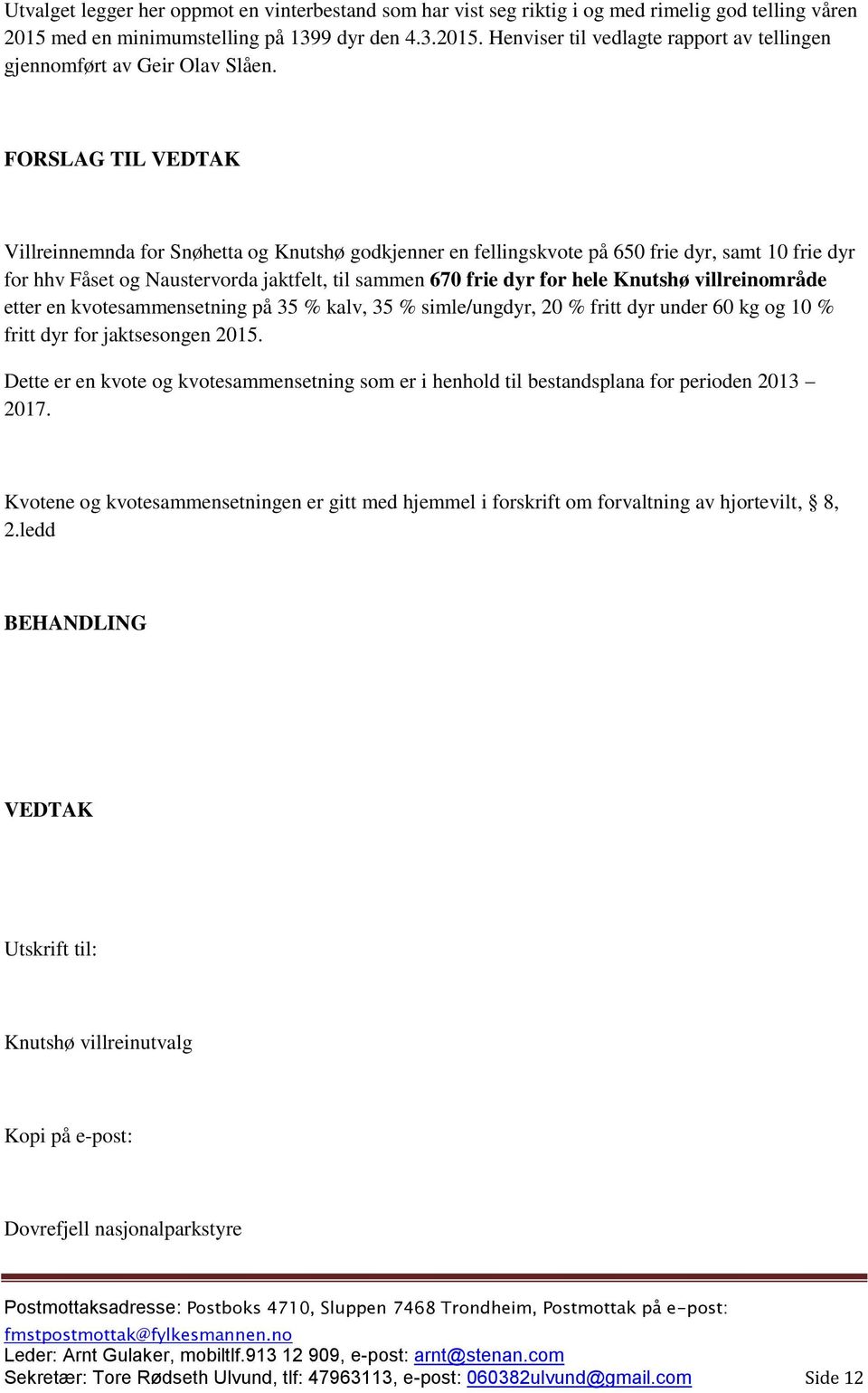 Knutshø villreinområde etter en kvotesammensetning på 35 % kalv, 35 % simle/ungdyr, 20 % fritt dyr under 60 kg og 10 % fritt dyr for jaktsesongen 2015.