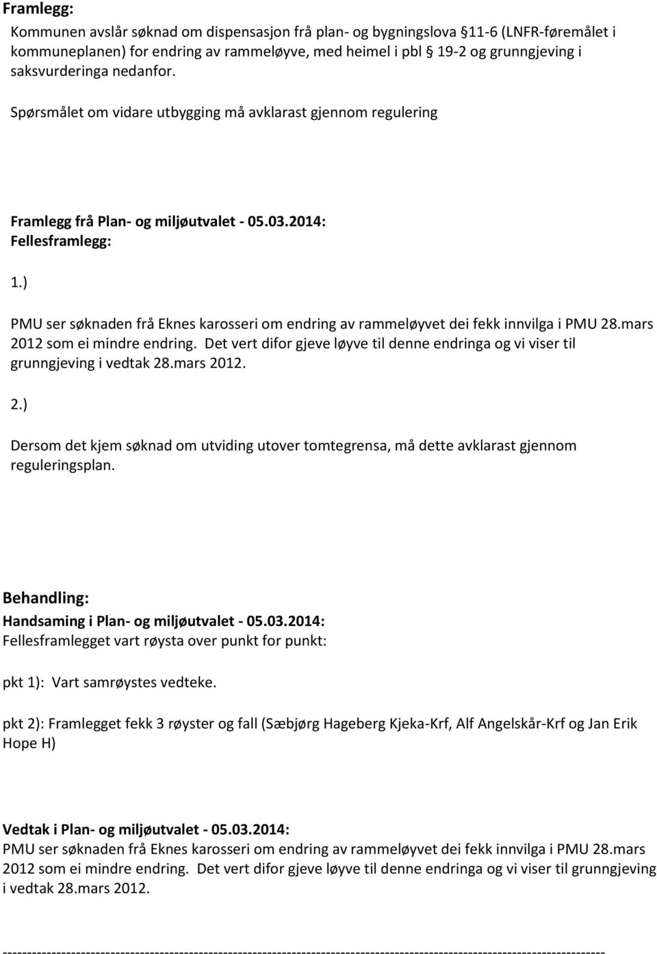 ) PMU ser søknaden frå Eknes karosseri om endring av rammeløyvet dei fekk innvilga i PMU 28.mars 2012 som ei mindre endring.