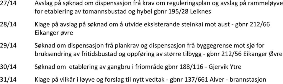 plankrav og dispensasjon frå byggegrense mot sjø for bruksendring av fritidsbustad og oppføring av større tilbygg - gbnr 212/56 Eikanger Øvre 30/14