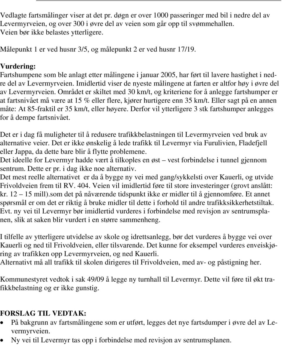 Vurdering: Fartshumpene som ble anlagt etter målingene i januar 2005, har ført til lavere hastighet i nedre del av Levermyrveien.