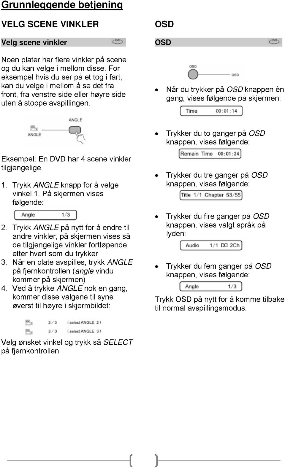 OSD OSD Når du trykker på OSD knappen èn gang, vises følgende på skjermen: Trykker du to ganger på OSD knappen, vises følgende: Eksempel: En DVD har 4 scene vinkler tilgjengelige. 1.