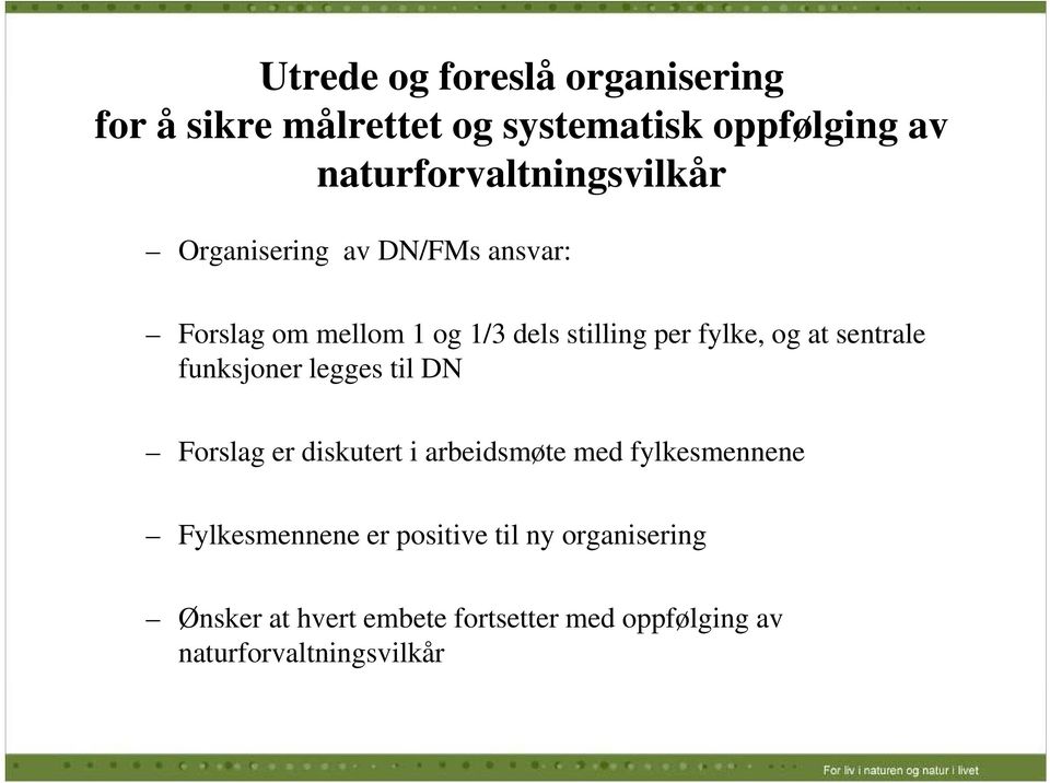 fylke, og at sentrale funksjoner legges til DN Forslag er diskutert i arbeidsmøte med fylkesmennene