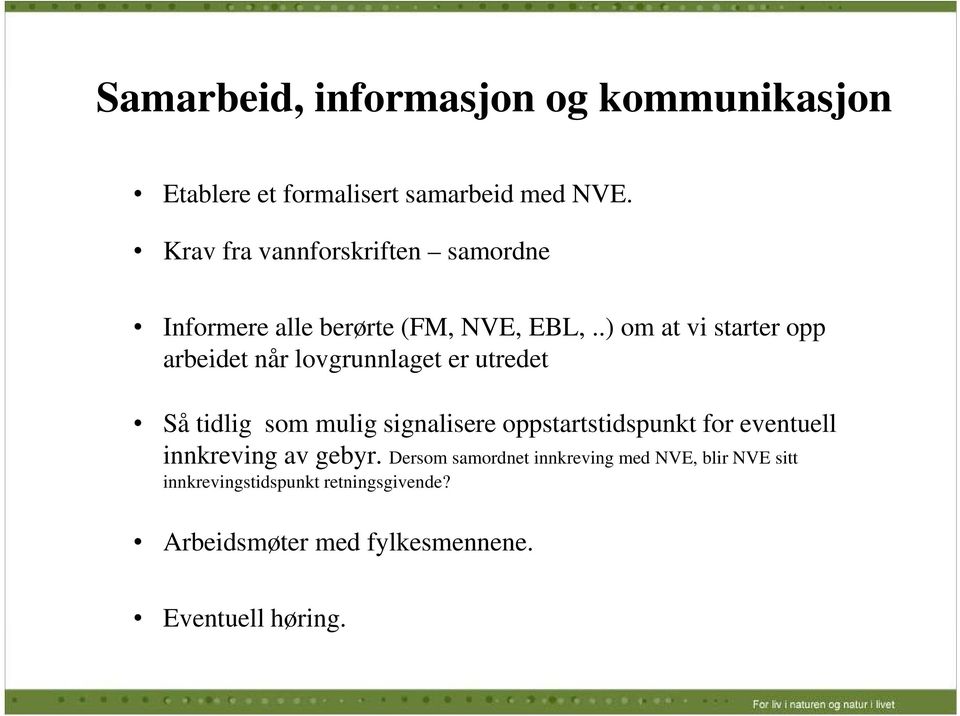 .) om at vi starter opp arbeidet når lovgrunnlaget er utredet Så tidlig som mulig signalisere oppstartstidspunkt