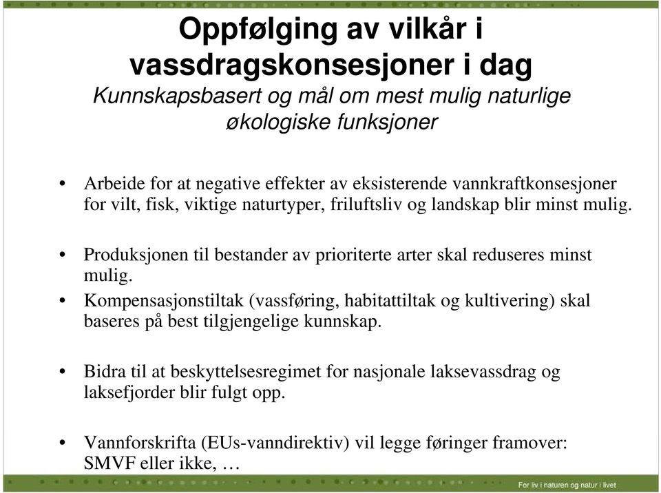 Produksjonen til bestander av prioriterte arter skal reduseres minst mulig.