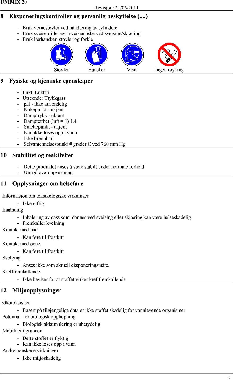 - ukjent - Damptetthet (luft = 1) 1.