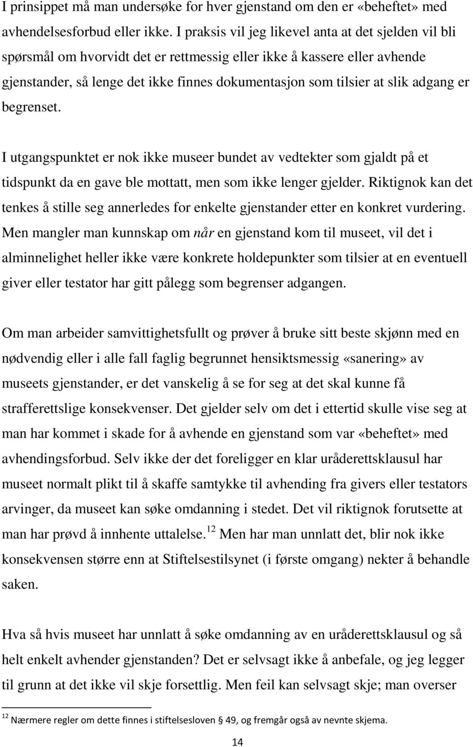 adgang er begrenset. I utgangspunktet er nok ikke museer bundet av vedtekter som gjaldt på et tidspunkt da en gave ble mottatt, men som ikke lenger gjelder.