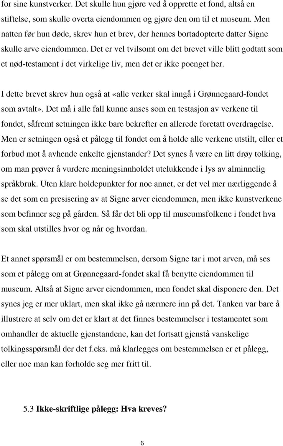 Det er vel tvilsomt om det brevet ville blitt godtatt som et nød-testament i det virkelige liv, men det er ikke poenget her.