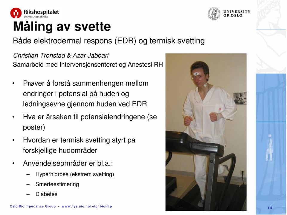 ledningsevne gjennom huden ved EDR Hva er årsaken til potensialendringene (se poster) Hvordan er termisk svetting