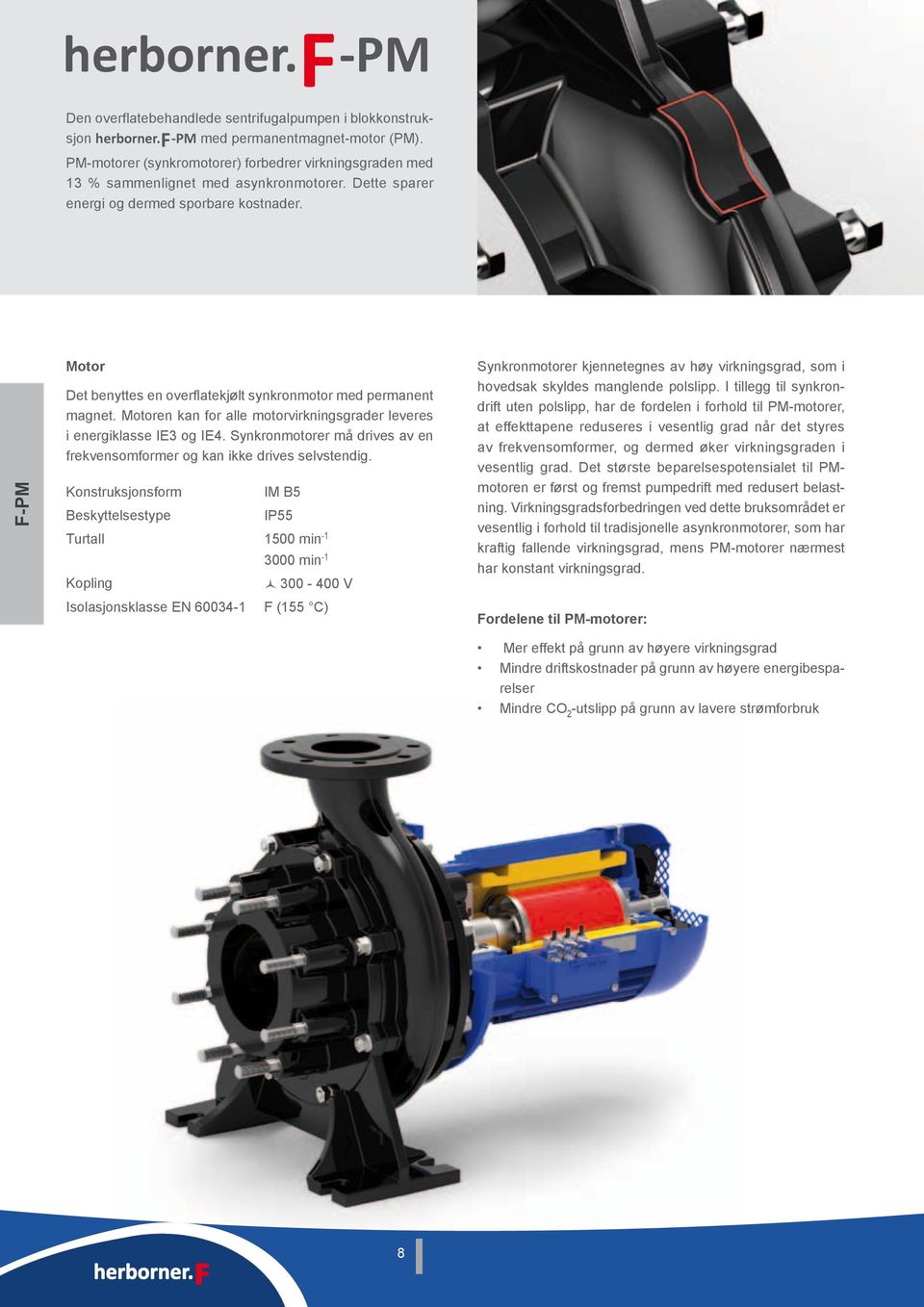 -PM Motor Det benyttes en overflatekjølt synkronmotor med permanent magnet. Motoren kan for alle motorvirkningsgrader leveres i energiklasse IE3 og IE.