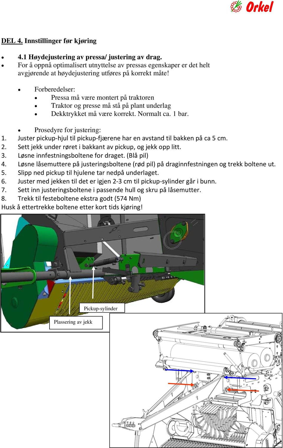 Forberedelser: Pressa må være montert på traktoren Traktor og presse må stå på plant underlag Dekktrykket må være korrekt. Normalt ca. 1 bar. Prosedyre for justering: 1.