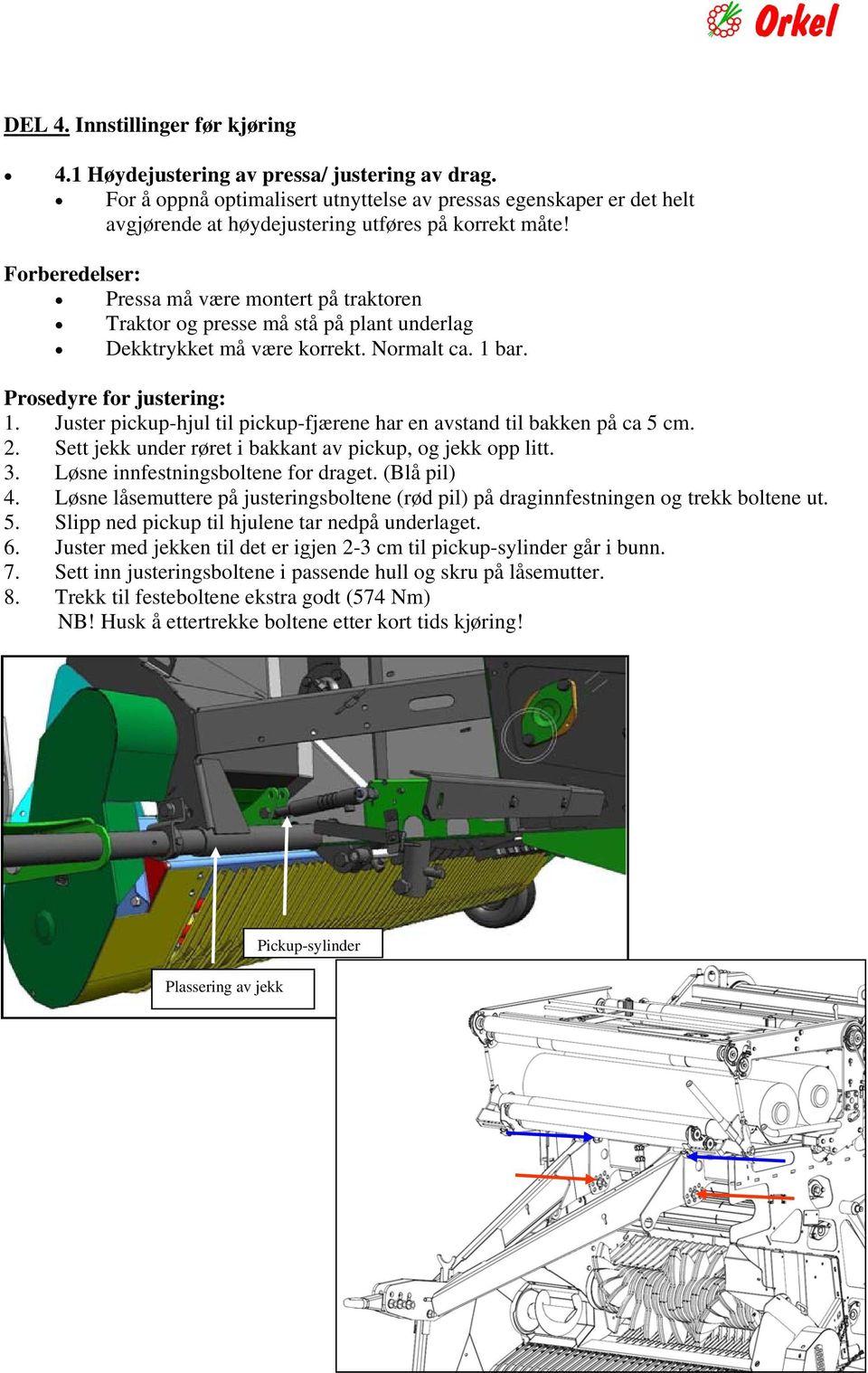 Forberedelser: Pressa må være montert på traktoren Traktor og presse må stå på plant underlag Dekktrykket må være korrekt. Normalt ca. 1 bar. Prosedyre for justering: 1.