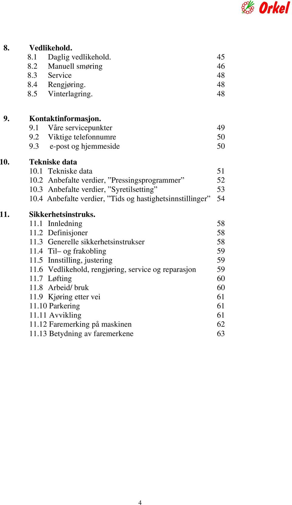 4 Anbefalte verdier, Tids og hastighetsinnstillinger 54 11. Sikkerhetsinstruks. 11.1 Innledning 58 11.2 Definisjoner 58 11.3 Generelle sikkerhetsinstrukser 58 11.4 Til og frakobling 59 11.