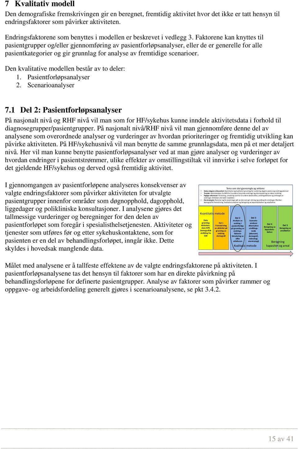 Faktorene kan knyttes til pasientgrupper og/eller gjennomføring av pasientforløpsanalyser, eller de er generelle for alle pasientkategorier og gir grunnlag for analyse av fremtidige scenarioer.