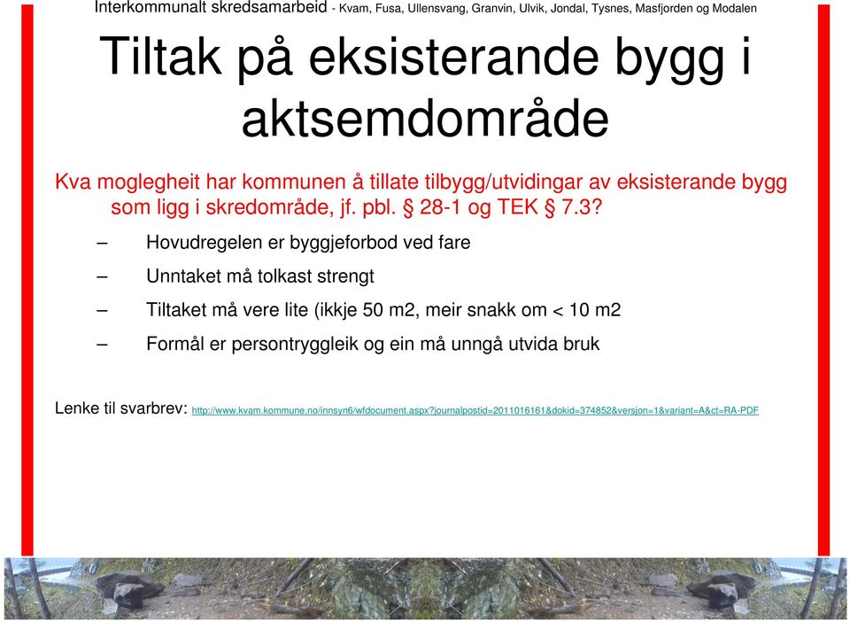 Hovudregelen er byggjeforbod ved fare Unntaket må tolkast strengt Tiltaket må vere lite (ikkje 50 m2, meir