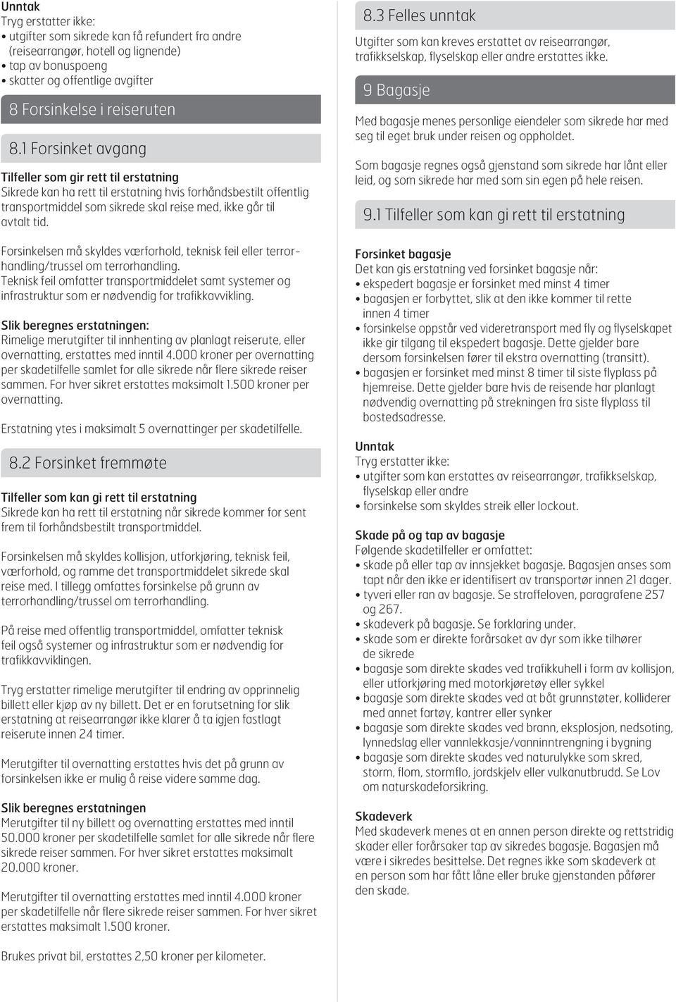 Forsinkelsen må skyldes værforhold, teknisk feil eller terrorhandling/trussel om terrorhandling.