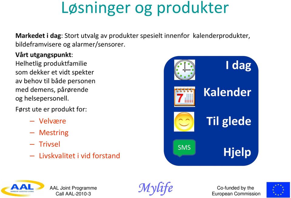 Vårt utgangspunkt: Helhetlig produktfamilie som dekker et vidt spekter av behov til både personen