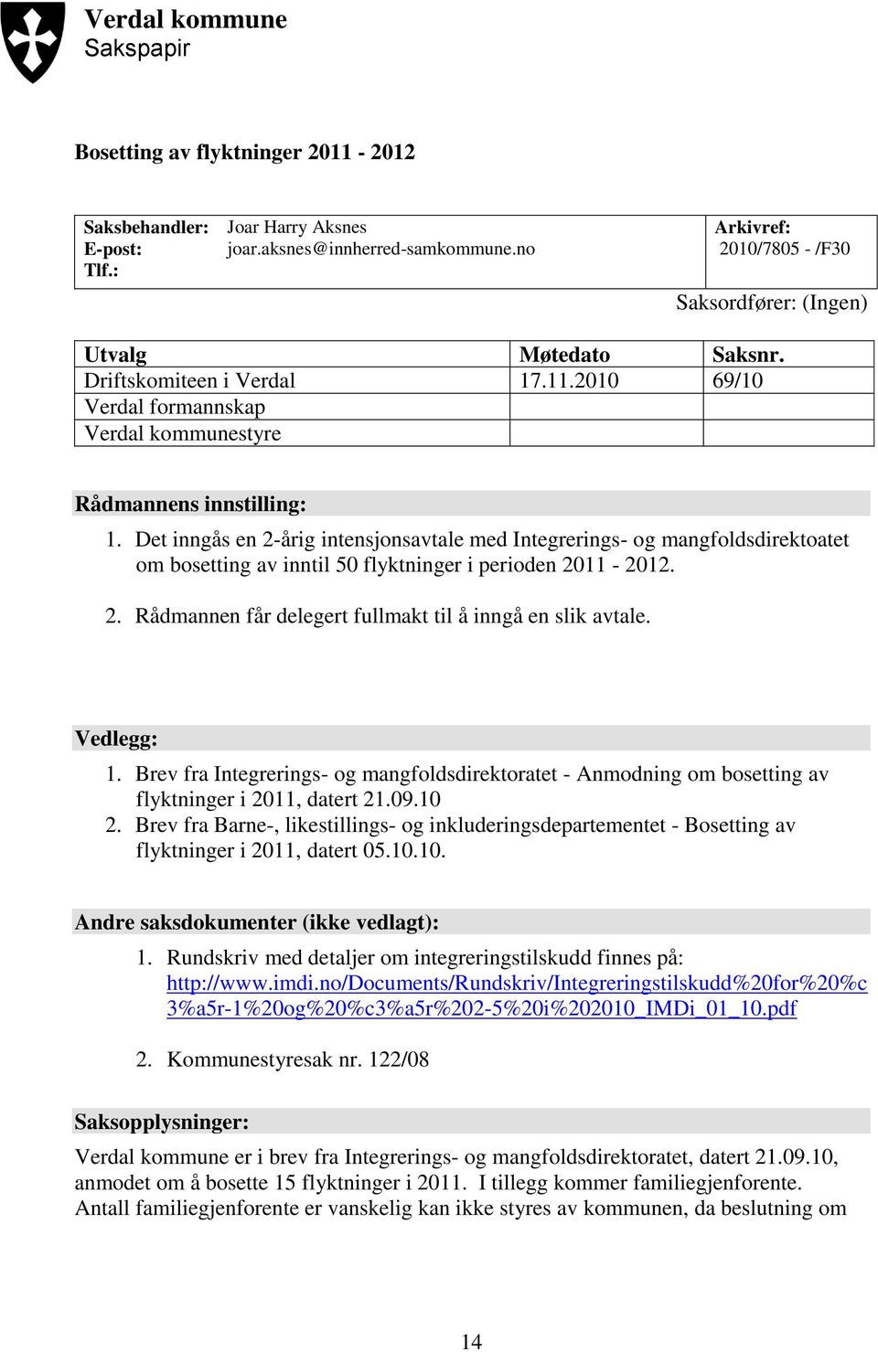 Det inngås en 2-årig intensjonsavtale med Integrerings- og mangfoldsdirektoatet om bosetting av inntil 50 flyktninger i perioden 2011-2012. 2. Rådmannen får delegert fullmakt til å inngå en slik avtale.