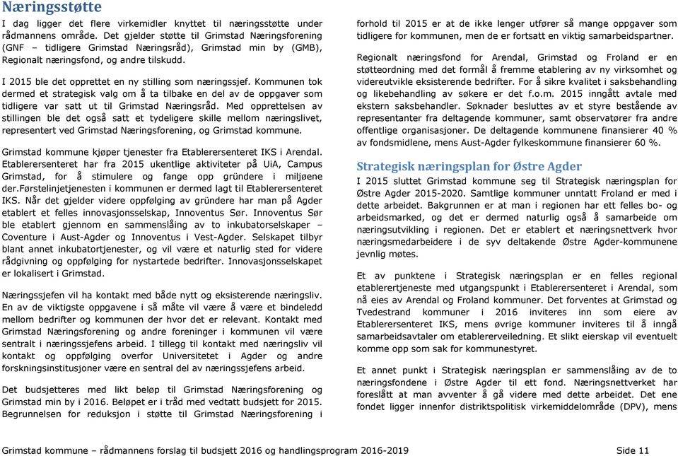 I 2015 ble det opprettet en ny stilling som næringssjef. Kommunen tok dermed et strategisk valg om å ta tilbake en del av de oppgaver som tidligere var satt ut til Grimstad Næringsråd.