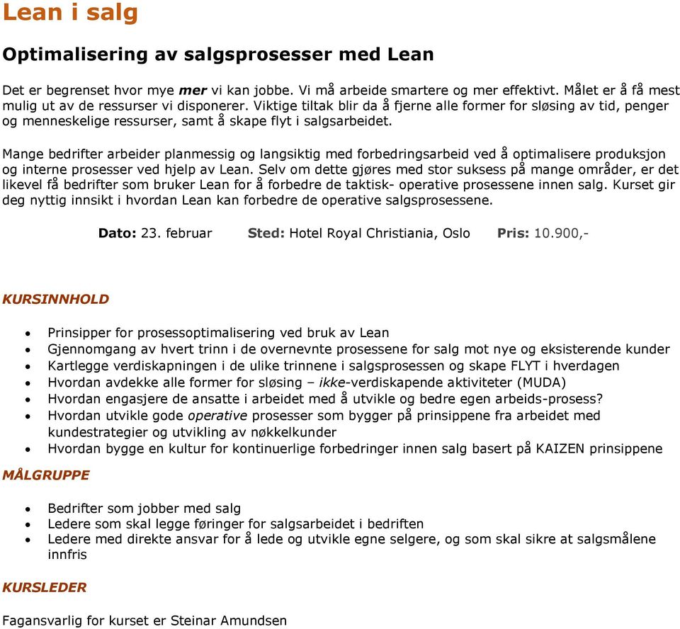 Mange bedrifter arbeider planmessig og langsiktig med forbedringsarbeid ved å optimalisere produksjon og interne prosesser ved hjelp av Lean.