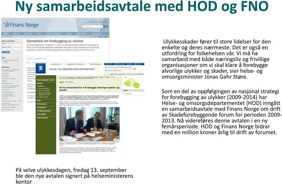 Som en del av oppfølgingen av nasjonal strategi for forebygging av ulykker (2009-2014) har Helse- og omsorgsdepartementet (HOD) inngått en samarbeidsavtale med Finans Norge om drift av