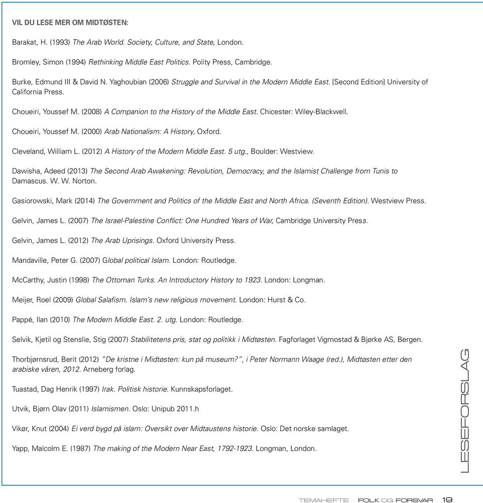 (2008) A Companion to the History of the Middle East. Chicester: Wiley-Blackwell. Choueiri, Youssef M. (2000) Arab Nationalism: A History, Oxford. Cleveland, William L.