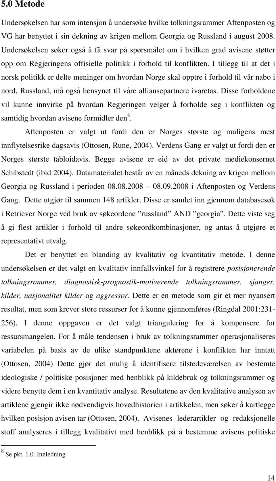 I tillegg til at det i norsk politikk er delte meninger om hvordan Norge skal opptre i forhold til vår nabo i nord, Russland, må også hensynet til våre alliansepartnere ivaretas.