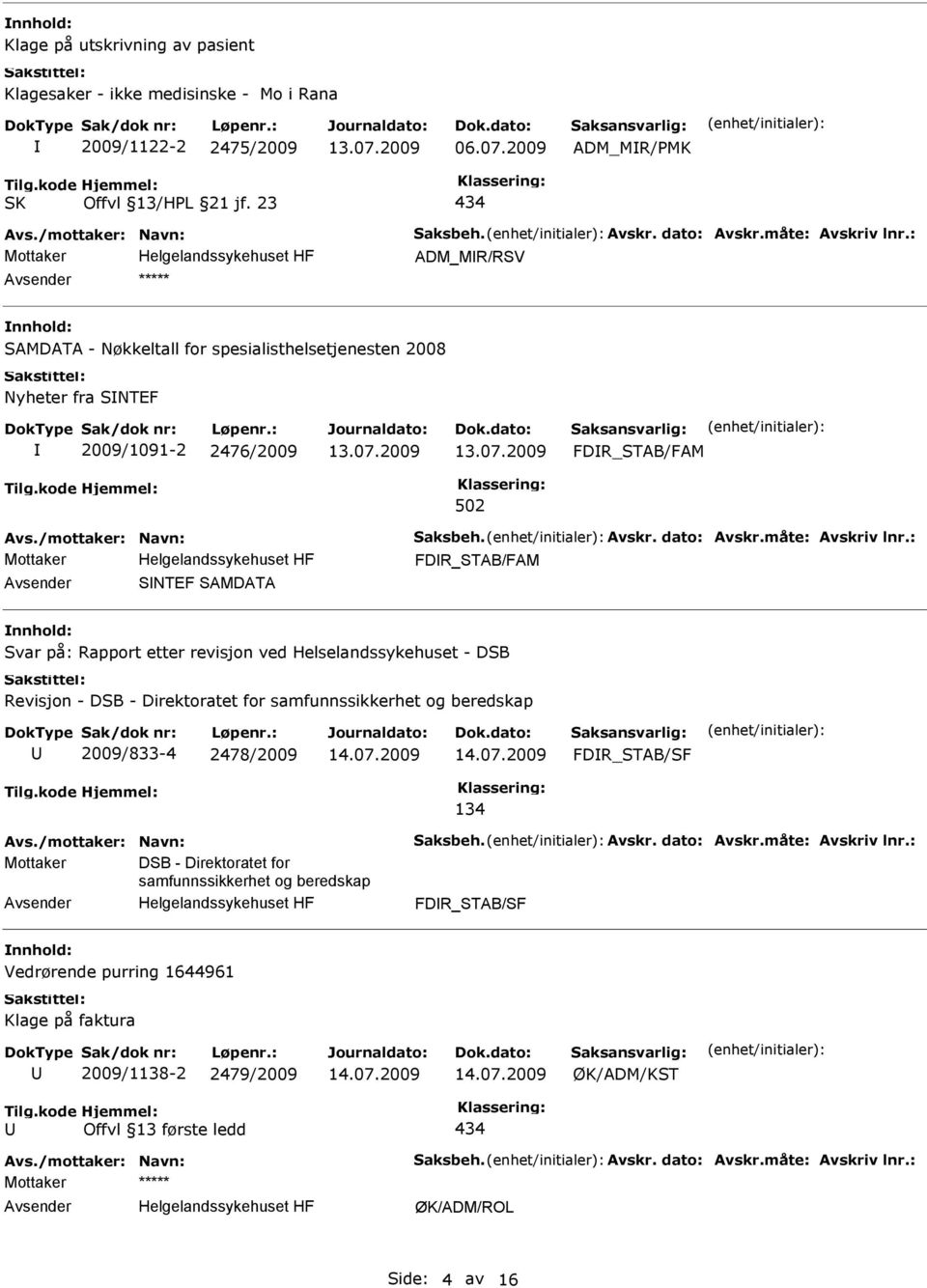 SNTEF SAMDATA nnhold: Svar på: Rapport etter revisjon ved Helselandssykehuset - DSB Revisjon - DSB - Direktoratet for samfunnssikkerhet og beredskap 2009/833-4 2478/2009