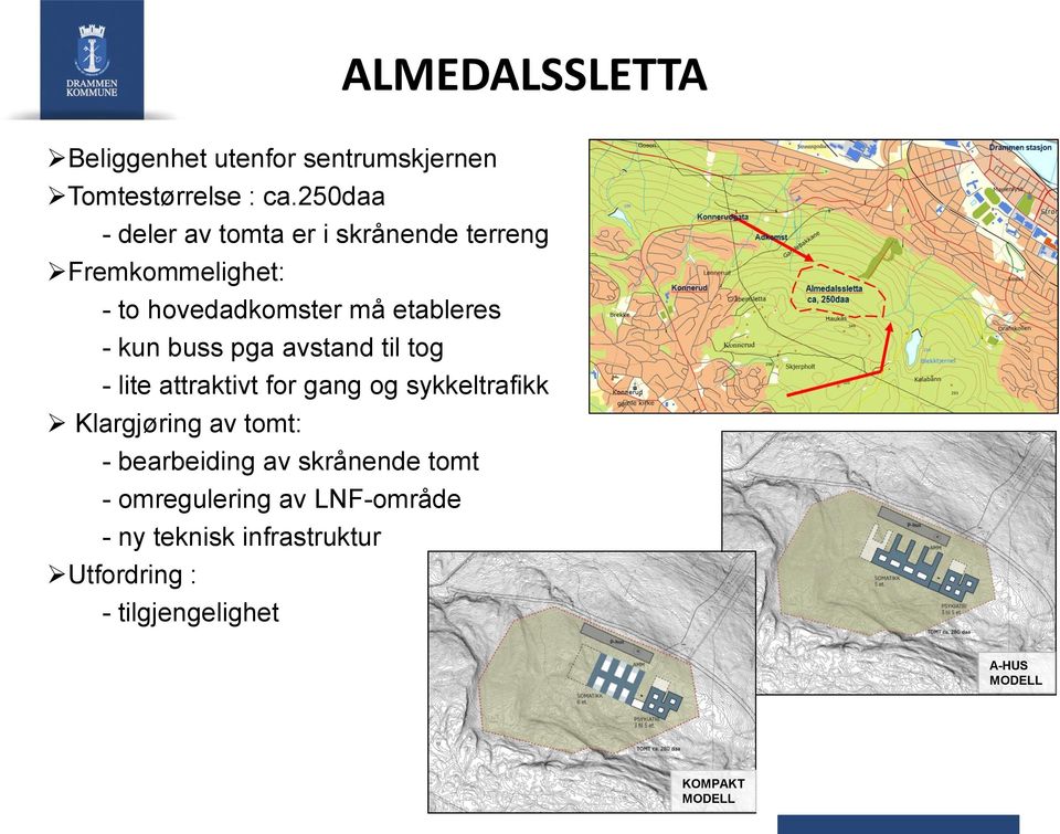 kun buss pga avstand til tog - lite attraktivt for gang og sykkeltrafikk Klargjøring av tomt: -