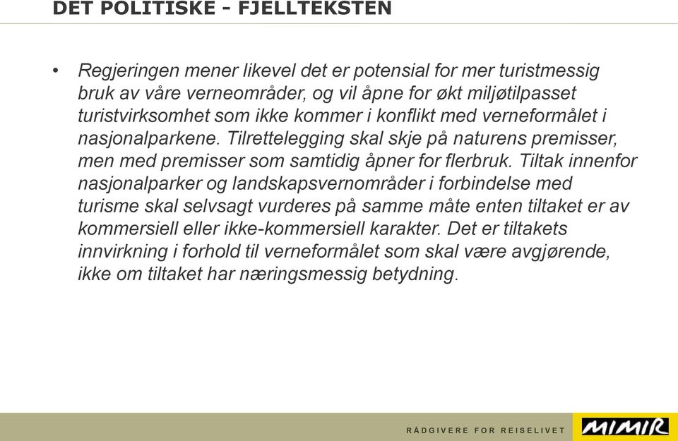 Tilrettelegging skal skje på naturens premisser, men med premisser som samtidig åpner for flerbruk.