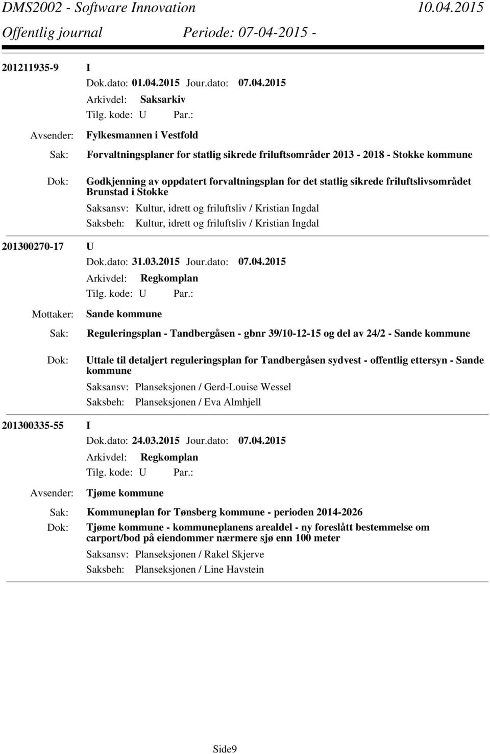 2015 Arkivdel: Saksarkiv Fylkesmannen i Vestfold Forvaltningsplaner for statlig sikrede friluftsområder 2013-2018 - Stokke kommune Godkjenning av oppdatert forvaltningsplan for det statlig sikrede